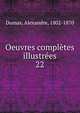 Oeuvres compltes illustres. 22, Dumas, Alexandre, 1802-1870 