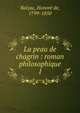 La peau de chagrin : roman philosophique. 1, Honore? de Balzac 