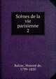 Scnes de la vie parisienne. 2, Honore? de Balzac 