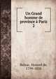 Un Grand homme de province Paris. 2, Honore? de Balzac 
