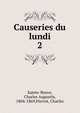 Causeries du lundi. 2, Sainte-Beuve Charles Augustin 