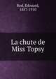 La chute de Miss Topsy, Rod, Edouard, 1857-1910 