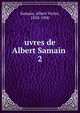 uvres de Albert Samain . 2, Samain, Albert Victor, 1858-1900 