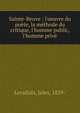 Sainte-Beuve : l'oeuvre du po?te, la m?thode du critique, l'homme public, l'homme priv?, Levallois, Jules, 1829- 