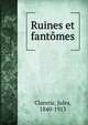 Ruines et fantomes, Jules Claretie 