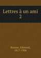 Lettres un ami. 2, Rousse, Edmond, 1817-1906 