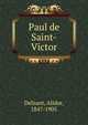 Paul de Saint-Victor, Delzant, Alidor, 1847-1905 