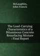 The Load-Carrying Characteristics of a Bituminous Concrete Resurfacing Mixture : Final Report, McLaughlin, John Francis 