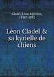 L?on Cladel & sa kyrielle de chiens, Cladel, L?on Alpinien, 1834?-1892 