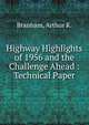 Highway Highlights of 1956 and the Challenge Ahead : Technical Paper, Branham, Arthur K. 