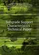 Subgrade Support Characteristics : Technical Paper, Geldmacher, R. C.,Anderson, R. L.,Dunkin, J. W.,Partridge, G. R.,Harr, Milton Edward, 1925-,Wood, Leonard E. 