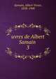 uvres de Albert Samain . 3, Samain, Albert Victor, 1858-1900 