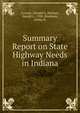 Summary Report on State Highway Needs in Indiana, Covault, Donald O.,Michael, Harold L., 1920-,Branham, Arthur K. 