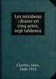 Les mirabeau : drame en cinq actes, sept tableaux, Jules Claretie 