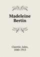 Madeleine Bertin, Jules Claretie 