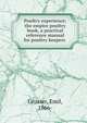 Poultry experience; the empire poultry book, a practical reference manual for poultry keepers, Grosser, Emil, 1866- 