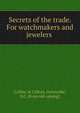 Secrets of the trade. For watchmakers and jewelers, Collins &amp; Clifton, Greenville, S.C. [from old catalog] 