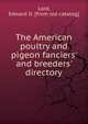 The American poultry and pigeon fanciers' and breeders' directory, Lord, Edward O. [from old catalog] 