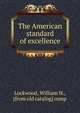 The American standard of excellence, Lockwood, William H., [from old catalog] comp 