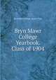 Bryn Mawr College Yearbook. Class of 1904, Bryn Mawr College. Senior Class 