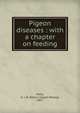 Pigeon diseases : with a chapter on feeding, Dietz, E. J. W. (Edwin Joseph Wesley), 1867- 