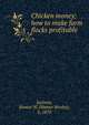 Chicken money; how to make farm flocks profitable, Jackson, Homer W. (Homer Wesley), b. 1870 