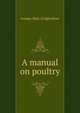 A manual on poultry, Georgia. Dept. of agriculture 
