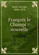 Fran?ois le Champi : nouvelle, George Sand 
