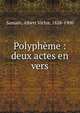 Polyph?me : deux actes en vers, Samain, Albert Victor, 1858-1900 