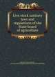Live stock sanitary laws and regulations of the State board of agriculture, Maryland. Laws, statutes, etc. [from old catalog],Maryland. State Board of Agriculture 