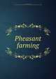 Pheasant farming, Simpson, Eugene Milton, 1871- [from old catalog],Oregon. State board of fish and game commissioners. [from old catalog] 