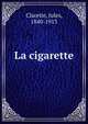 La cigarette, Jules Claretie 