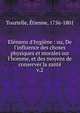 El?mens d'hygi?ne : ou, De l'influence des choses physiques et morales sur l'homme, et des moyens de conserver la sant?, Tourtelle, ?tienne, 1756-1801 