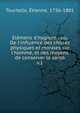 El?mens d'hygi?ne : ou, De l'influence des choses physiques et morales sur l'homme, et des moyens de conserver la sant?, Tourtelle, ?tienne, 1756-1801 