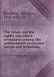 The canoe and the saddle microform : adventures among the northwestern rivers and forests and isthmiana, Winthrop, Theodore, 1828-1861 