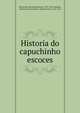 Historia do capuchinho escoces, Rinuccini, Giovanni Battista, 1592-1653,Almeida, Christov?o de,Carneiro, Diogo Gomes, 1618-1676 
