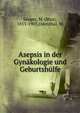 Asepsis in der Gynakologie und Geburtshulfe, S?nger, M. (Max), 1853-1903,Odenthal, W 