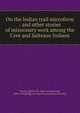 On the Indian trail microform : and other stories of missionary work among the Cree and Salteaux Indians, Young, Egerton R. (Egerton Ryerson), 1840-1909,Religious Tract Society (Great Britain) 