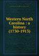 Western North Carolina : a history (1730-1913), Arthur, John Preston,Daughters of the American Revolution. Edward Buncombe Chapter (Asheville, N.C.) 