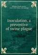 Inoculation, a preventive of swine plague, Billings, Frank Seaver, 1845-1912. [from old catalog] 
