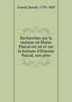 Recherches sur la maison o? Blaise Pascal est n? et sur la fortune d'Etienne Pascal, son p?re, Gonod, Beno?t, 1793-1849 