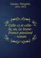Celle-ci et celle-la, ou, Le Jeune-France passion? : roman, Theophile Gautier 