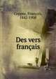 Des vers francais, Copp?e, Fran?ois, 1842-1908 