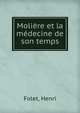 Moliere et la medecine de son temps, Folet, Henri 