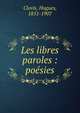 Les libres paroles : po?sies, Clovis, Hugues, 1851-1907 