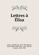 Lettres a Elisa, Coster, Charles de, 1827-1879,Spruyt, Elisa Ad?le Guillemine, 1832-,Potvin, Charles, 1818-1902 
