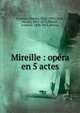 Mireille : op?ra en 5 actes, Gounod, Charles, 1818-1893,Carr?, Michel, 1819-1872,Mistral, Fr?d?ric, 1830-1914. Mir?io 