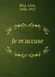Je m'accuse, Bloy, L?on, 1846-1917 
