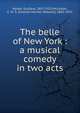 The belle of New York : a musical comedy in two acts, Kerker, Gustave, 1857-1923,McLellan, C. M. S. (Charles Morton Stewart), 1865-1916 
