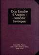 Don Sanche d'Aragon : com?die h?roique, Pierre Corneille 
